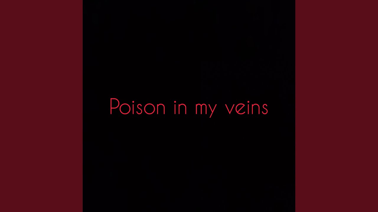 Poison in my veins