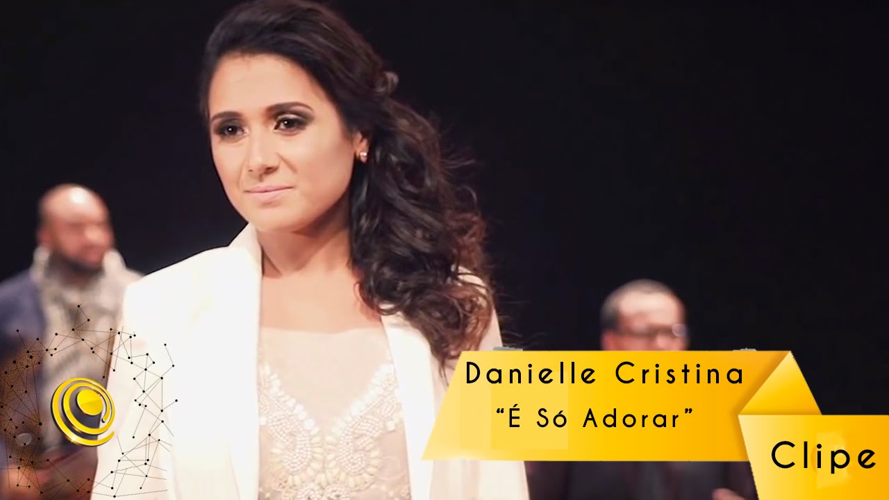 Danielle Cristina - &Eacute; S&oacute; Adorar (Video Oficial)