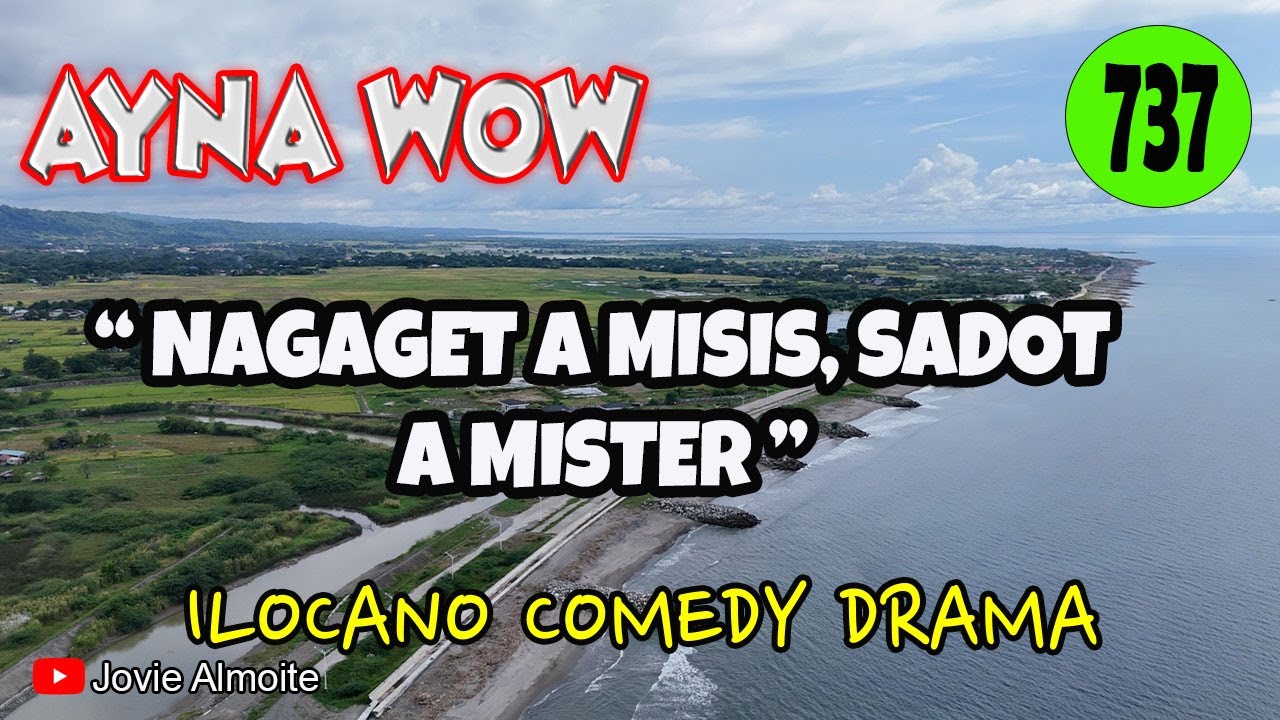 NAGAGET A MISIS, SADOT A MISTER | AYNA WOW 737 | ILOCANO COMEDY DRAMA | Jovie Almoite
