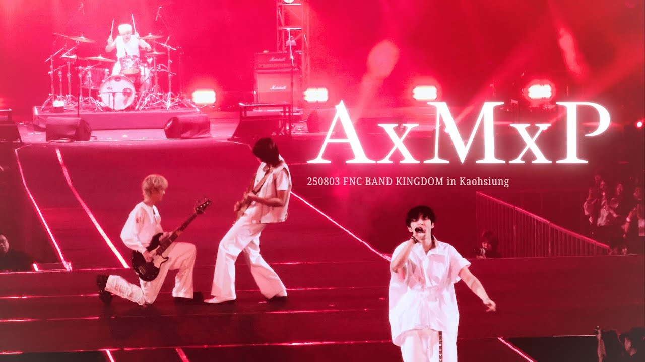 250803 에이엠피 AxMxP｜Full Cam｜FNC BAND KINGDOM 2025 in Kaohsiung 가오슝