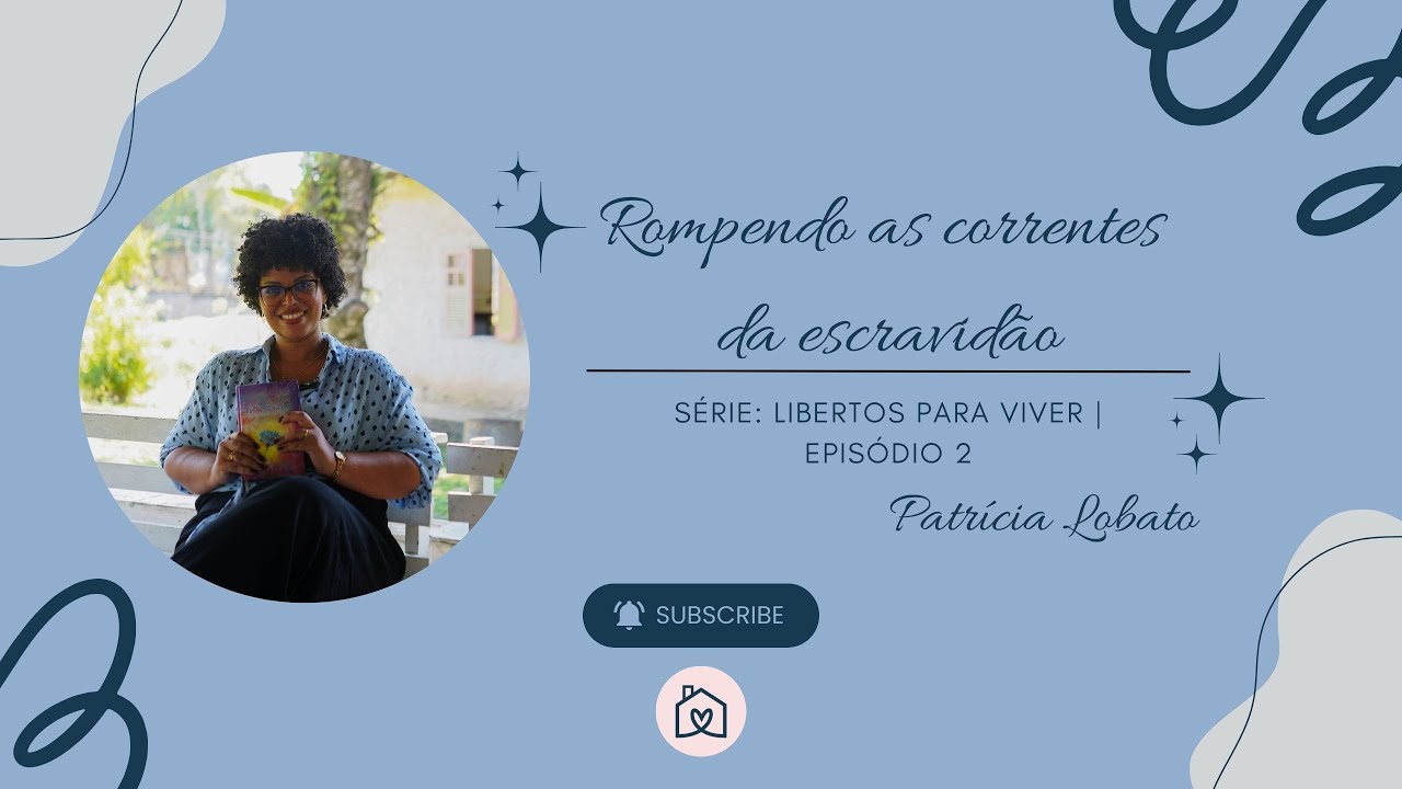 Libertos para Viver - Episódio 2 | Rompendo as correntes da escravidão - Patrícia Lobato