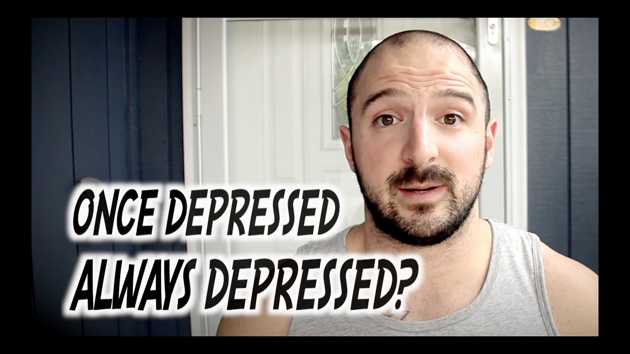 ONCE DEPRESSED, ALWAYS DEPRESSED? | My Take On Life After Major Depression