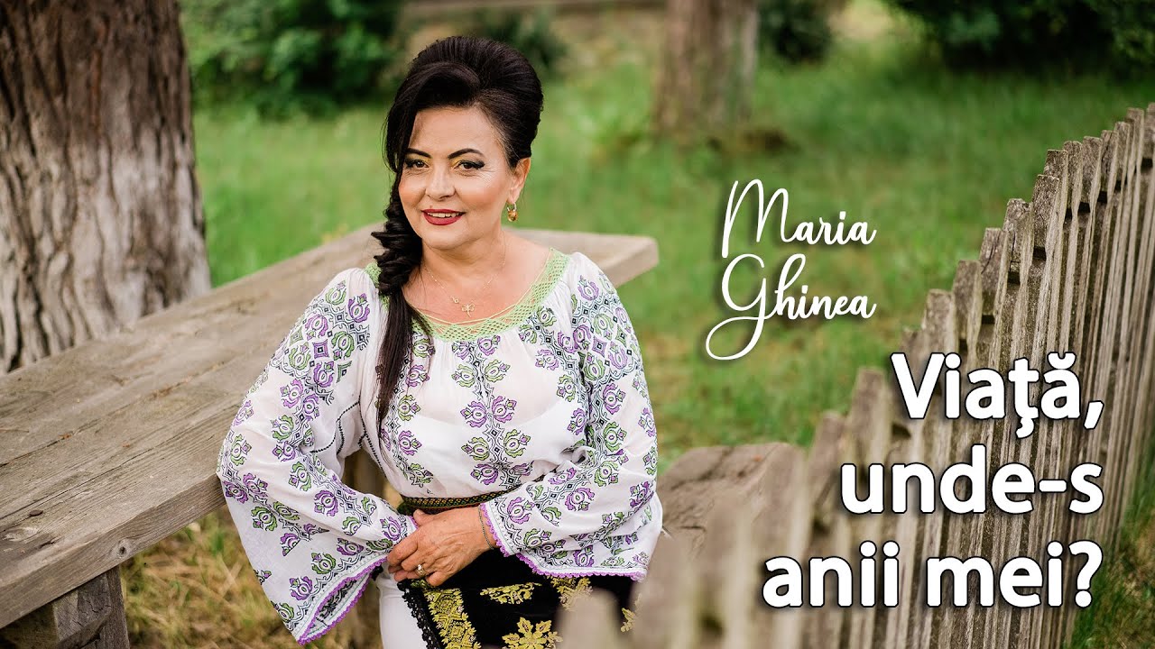 Maria Ghinea - Viata unde-s anii mei