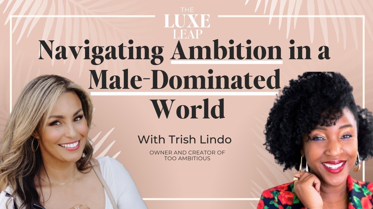 SE1 E18 - Navigating Ambition in a Male-Dominated World | Trish Lindo on The Luxe Leap