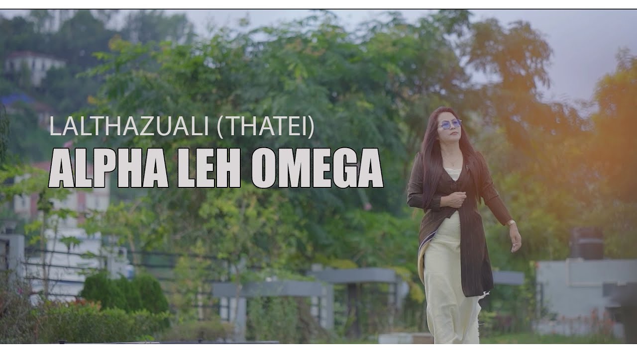 LALTHAZUALI (THATEI) | ALPHA LEH OMEGA | OFFICIAL MUSIC VIDEO