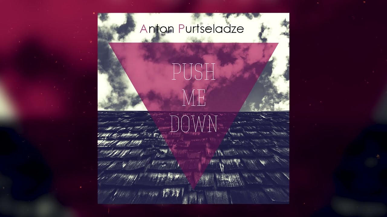 ANTON PURTSELADZE - Push Me Down (Single)