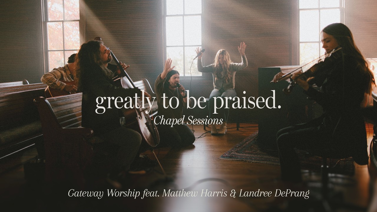 Greatly To Be Praised (Chapel Sessions) | feat. Matthew Harris and Landree DePrang | Gateway Worship