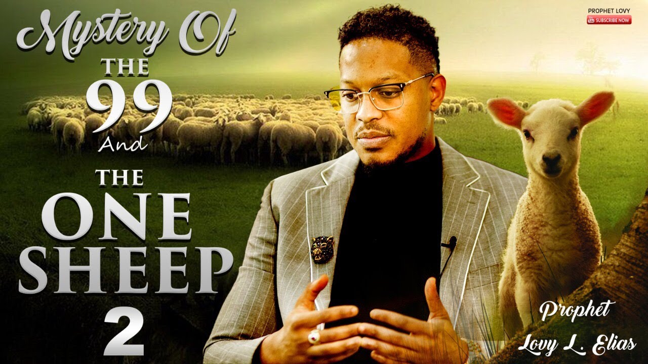 MYSTERY OF THE 99 AND THE ONE SHEEP Pt 2 | by Prophet Lovy L. Elias