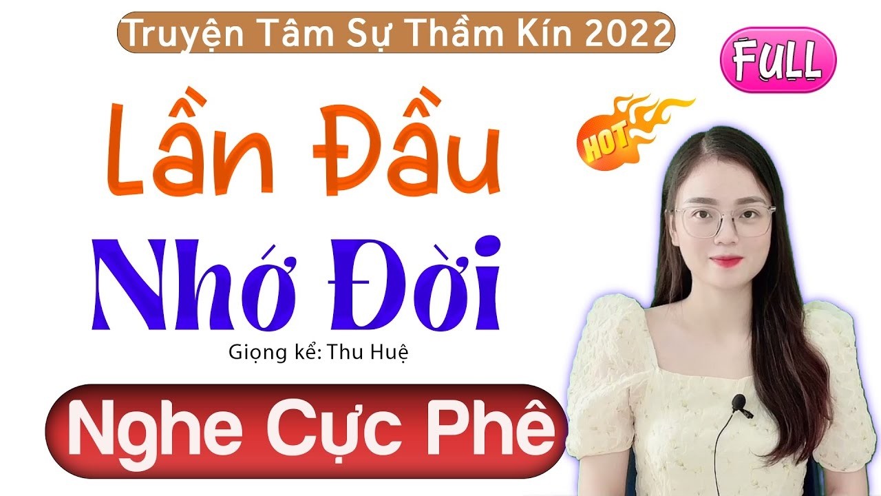 [CỰC HAY] Thử nghe 1 lần nhớ đến già - LẦN ĐẦU NHỚ ĐỜI - Tâm Sự Thầm Kín Việt Nam