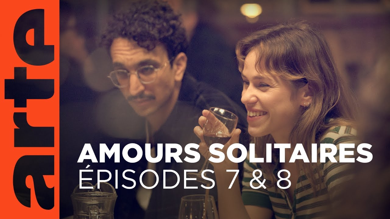 Amours solitaires | &Eacute;pisode 7 & 8 | ARTE