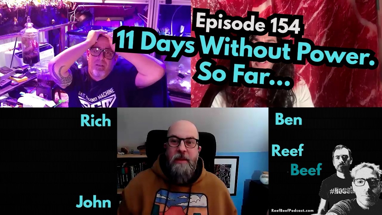 11 Days Without Power. So Far... - Episode 154 - Reef Beef Podcast