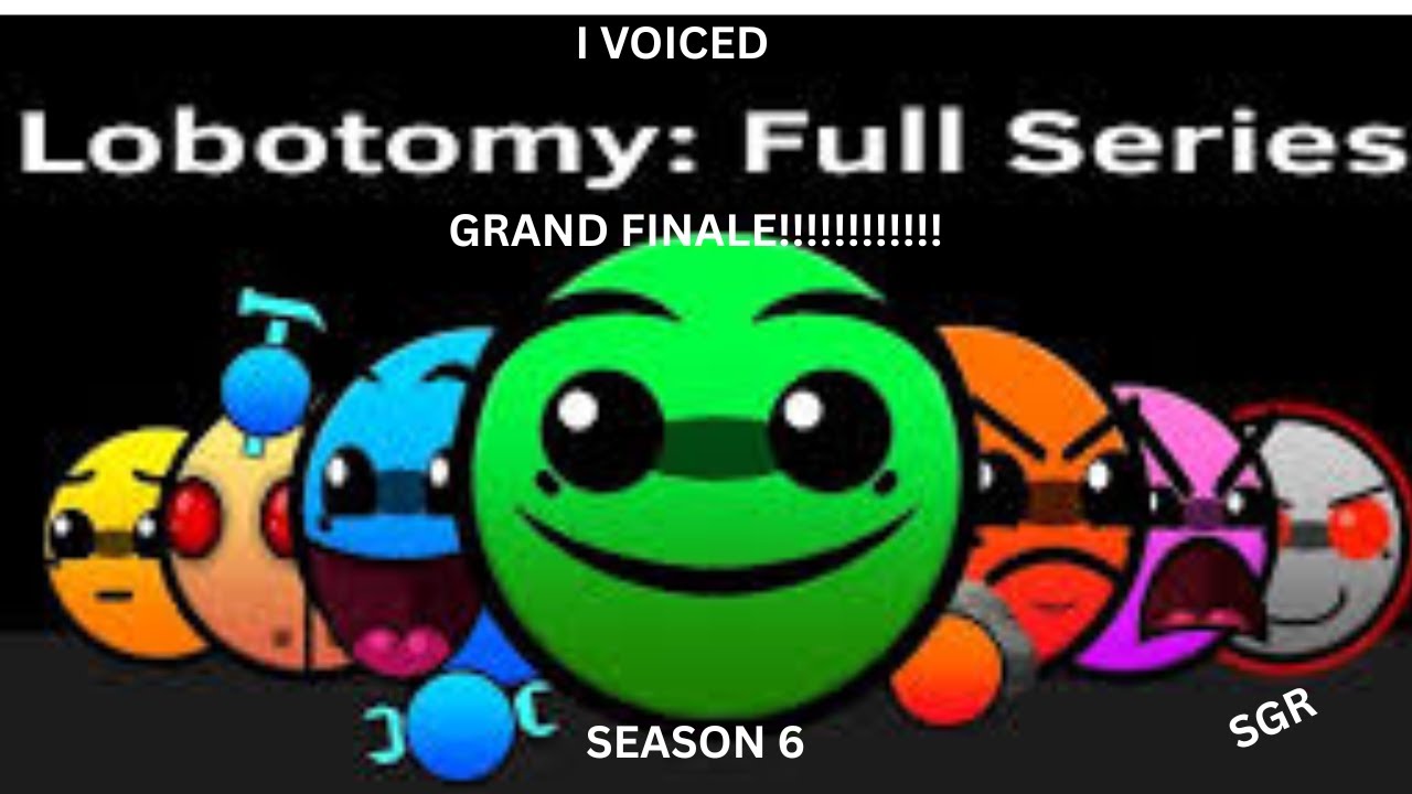 GRAND FINALE| I voiced lobotomy gd 2.2 series| Season 6