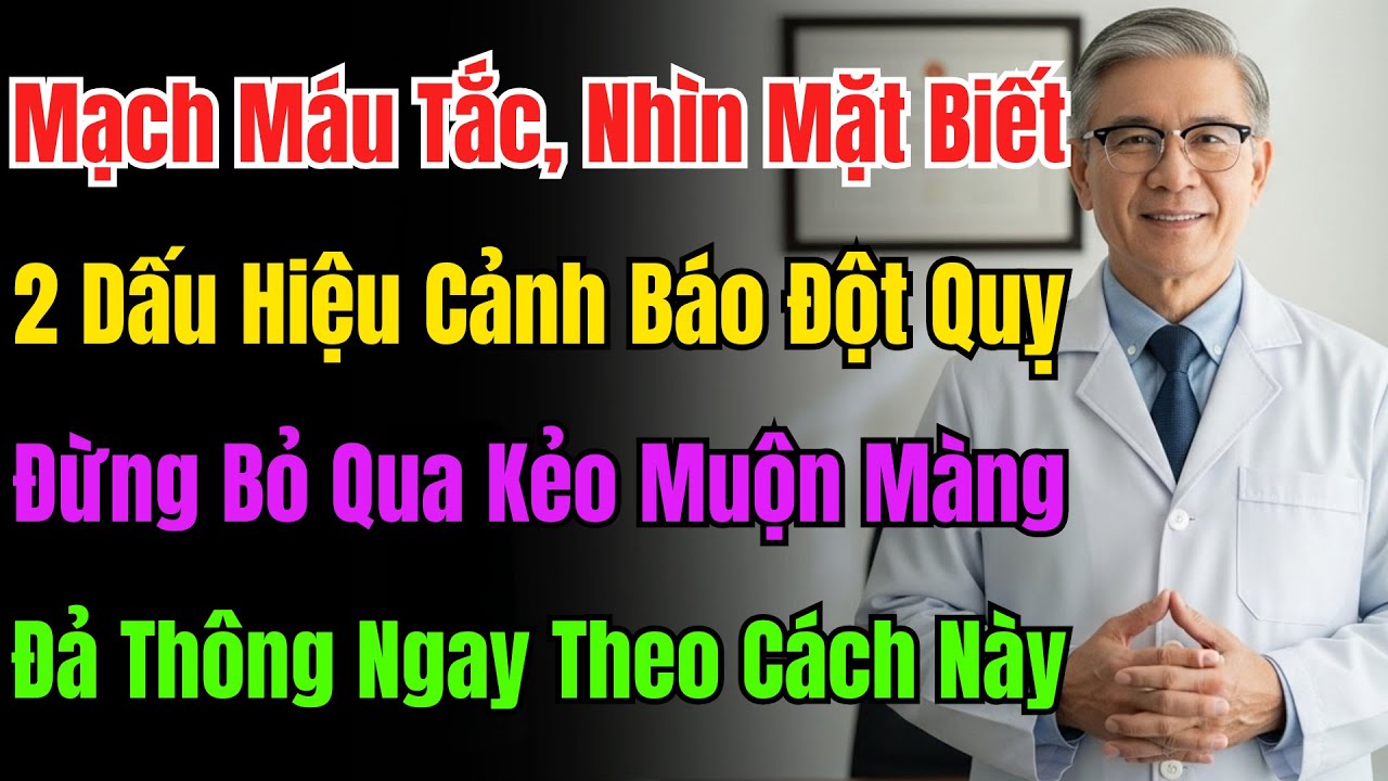 Đừng Bỏ Qua! Mặt Xuất Hiện 2 Thay Đổi Này Là Mạch Máu Đang Tắc Nghẽn, Là Tín Hiệu Cảnh Báo Đột Quỵ.