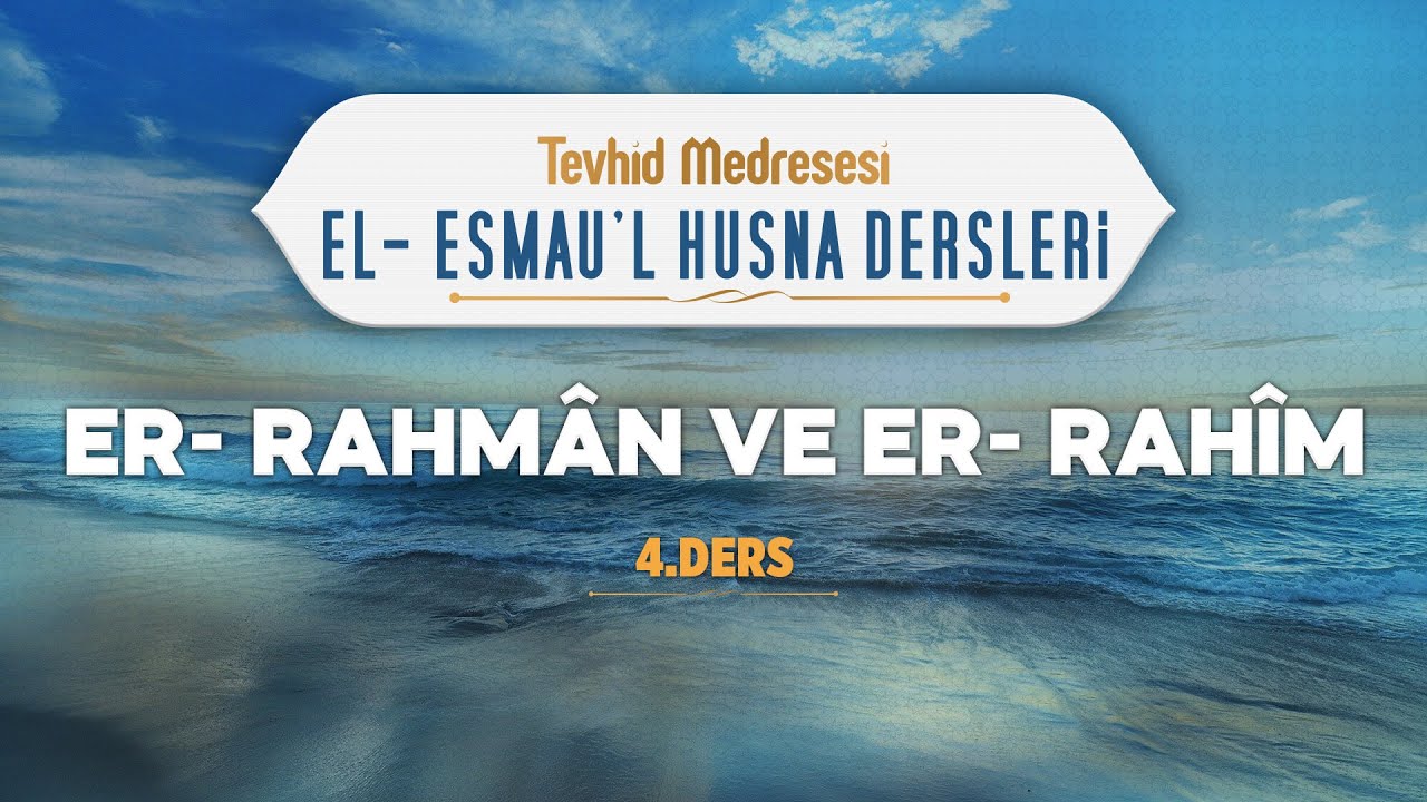 Er-Rahm&acirc;n ve Er-Rah&icirc;m | El-Esmau'l Husna 4 | Enes Yelg&uuml;n