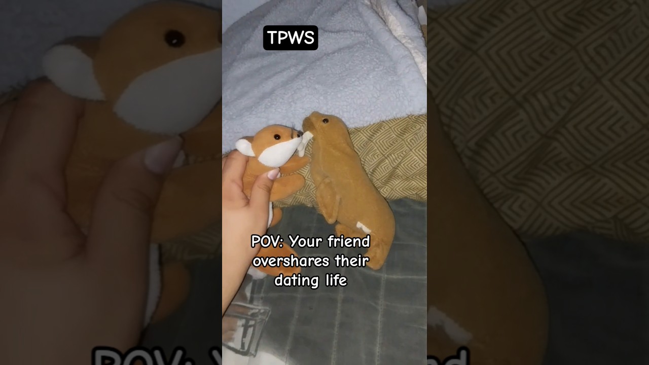 POV: Your friend overshares their dating life 