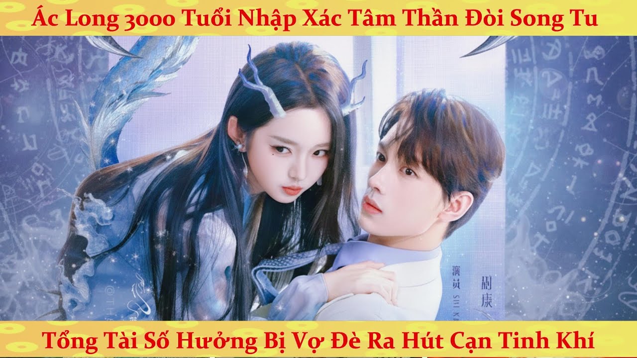 Bạn gái tôi là Ác Long 3000 tuổi thức tỉnh ép tổng tài song tu lấy lại nội đan