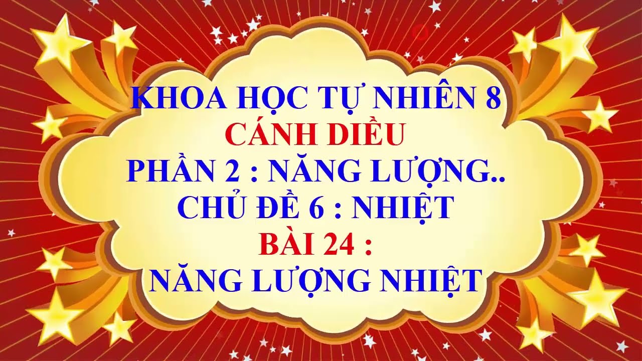 Khoa học tự nhiên lớp 8 - Cánh Diều - Chủ đề 6 - Bài 24 - Năng lượng nhiệt