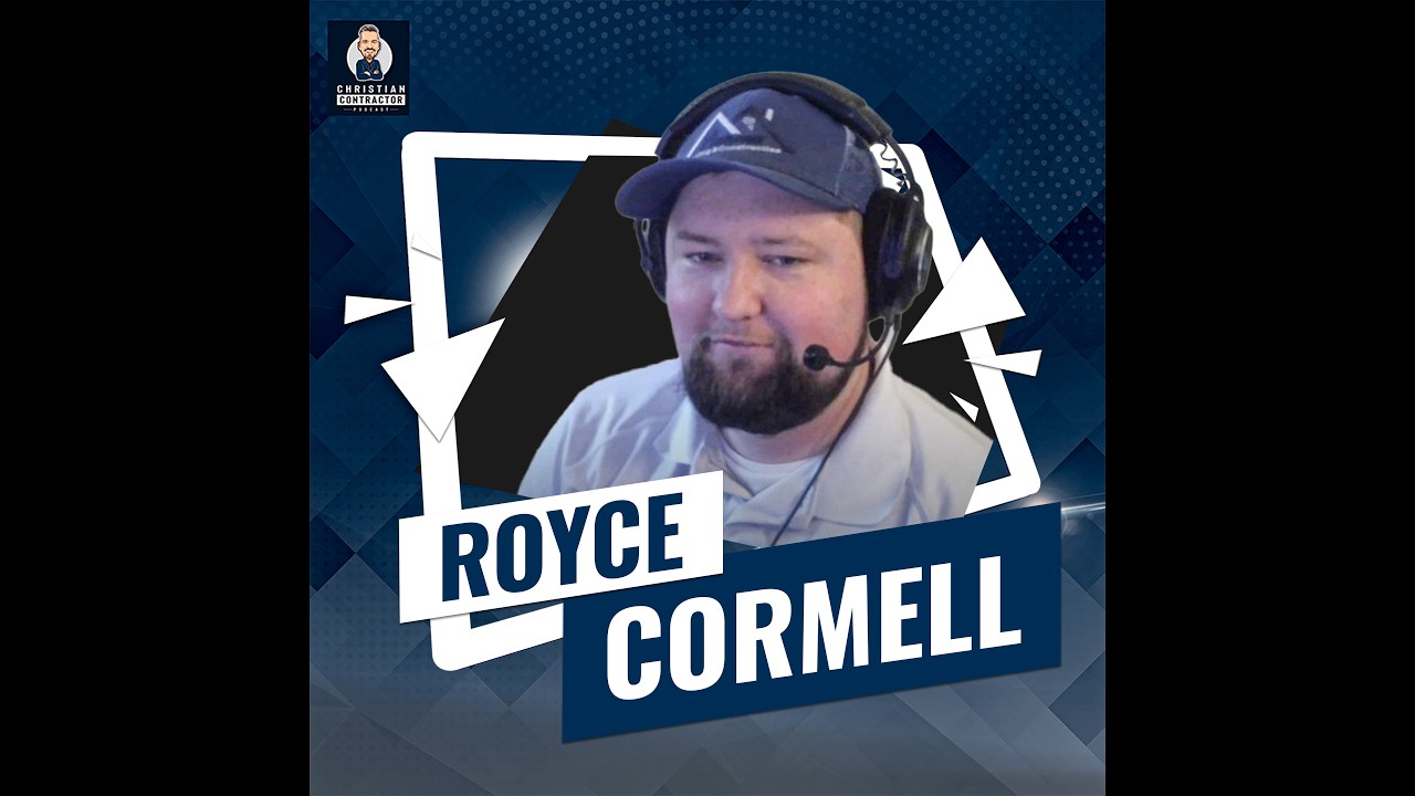 Christian Contractor Podcast with Royce Cormell Part 1