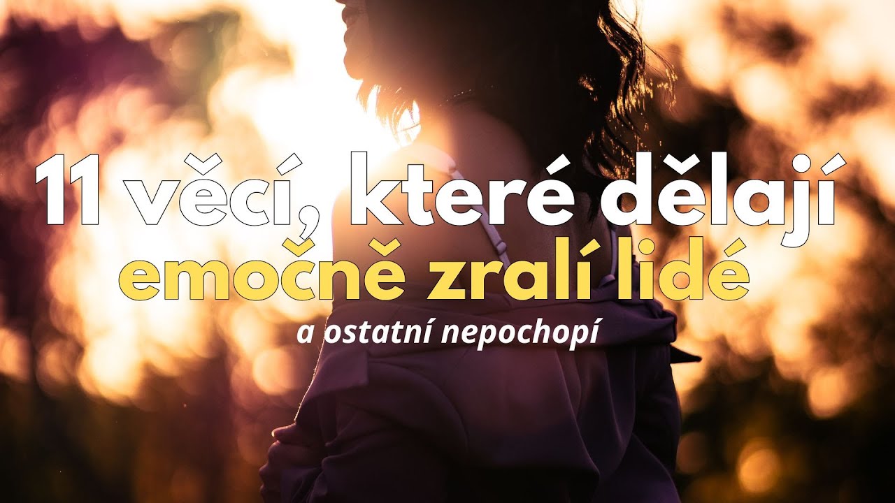 EMOČN&Iacute; ZRALOST - Uměn&iacute; b&yacute;t pravdiv&yacute;, ne dokonal&yacute; | jak dos&aacute;hnout emočn&iacute; zralosti...