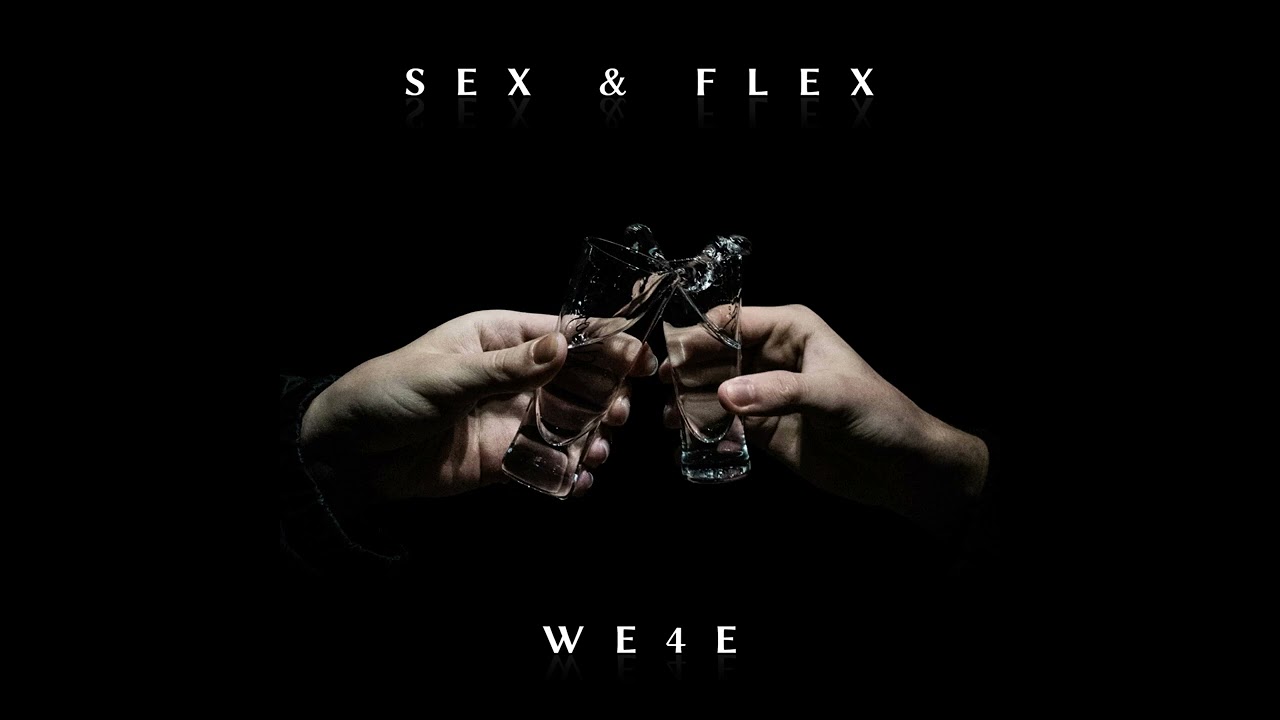 WE4E - SEX & FLEX
