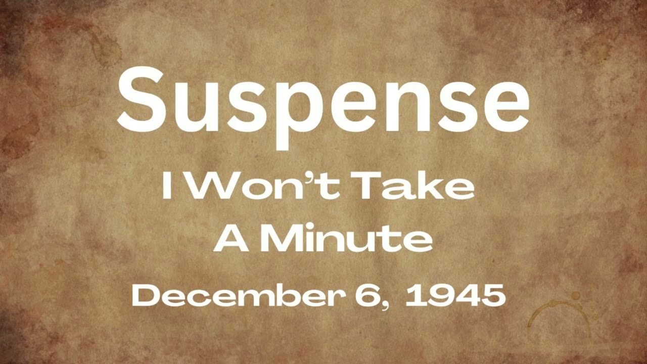Suspense - It Won't Take A Minute - December 6, 1945 - Old-Time Radio Mystery