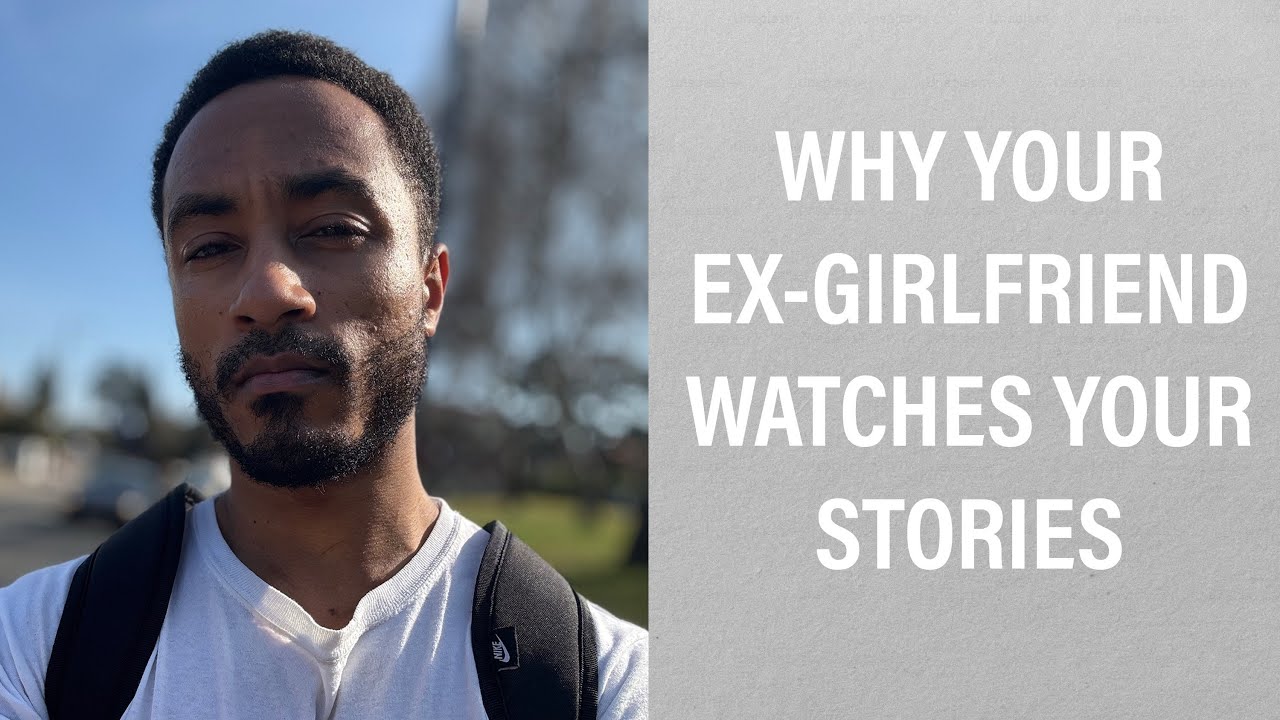 WHY YOUR EX-GIRLFRIEND WATCHES YOUR STORIES