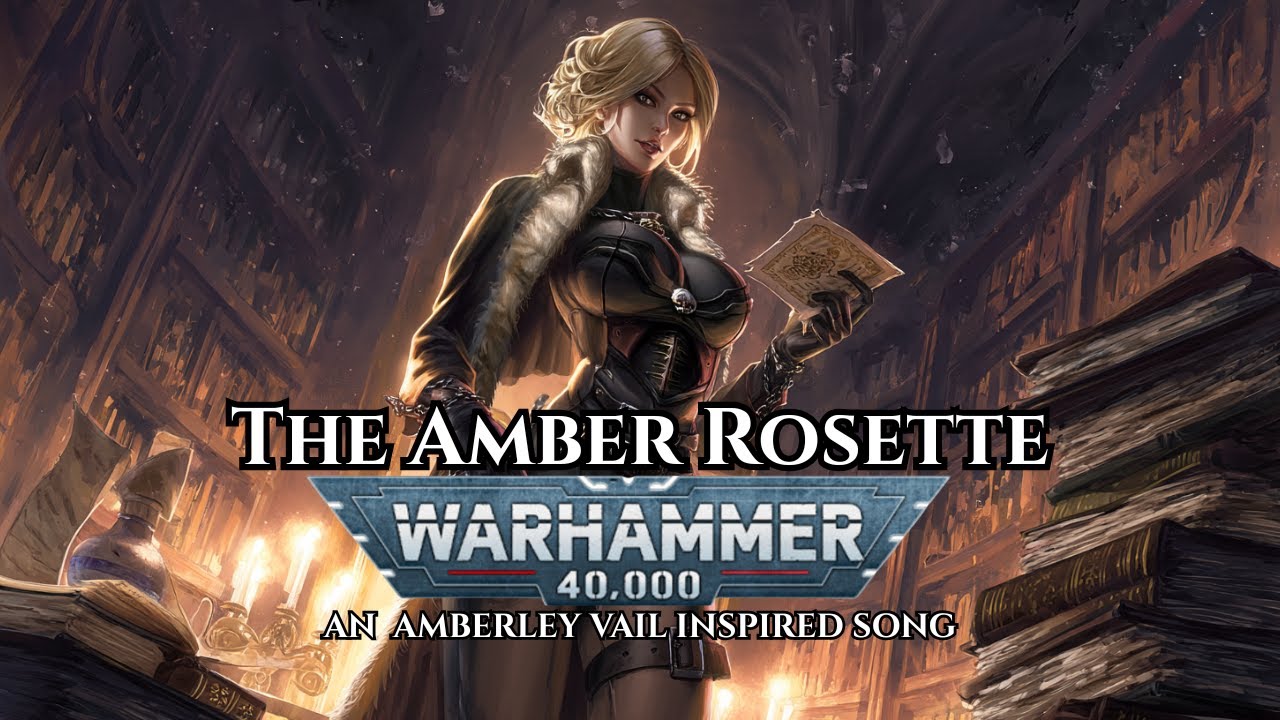 The Amber Rosette &ndash; Warhammer 40K Song Tribute to Amberley Vail