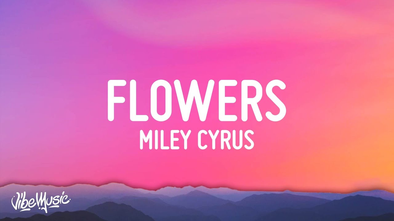 Miley Cyrus - Flowers (Lyrics)