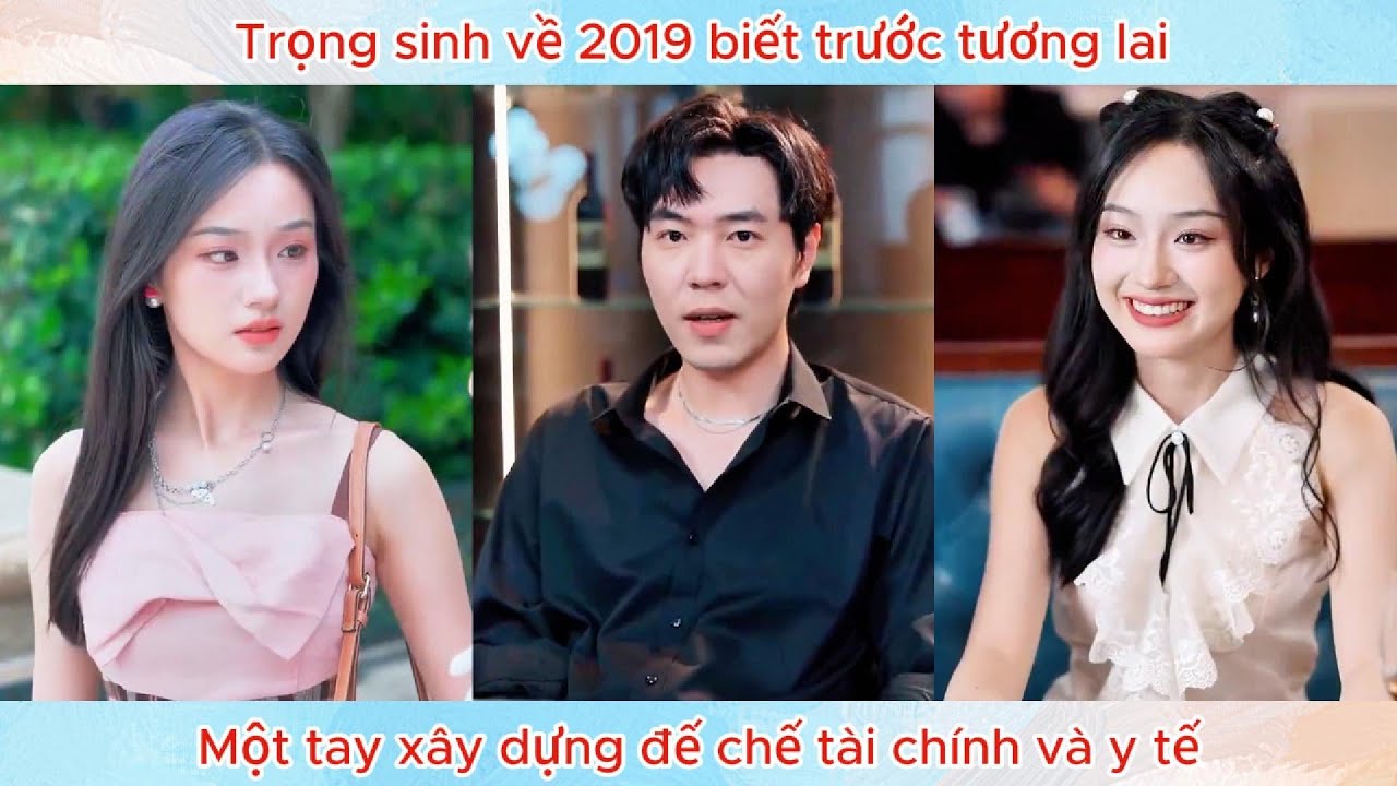 Chàng trai trọng sinh về 2019 biết trước tương lai, một tay xây dựng đế chế tài chính và y tế.