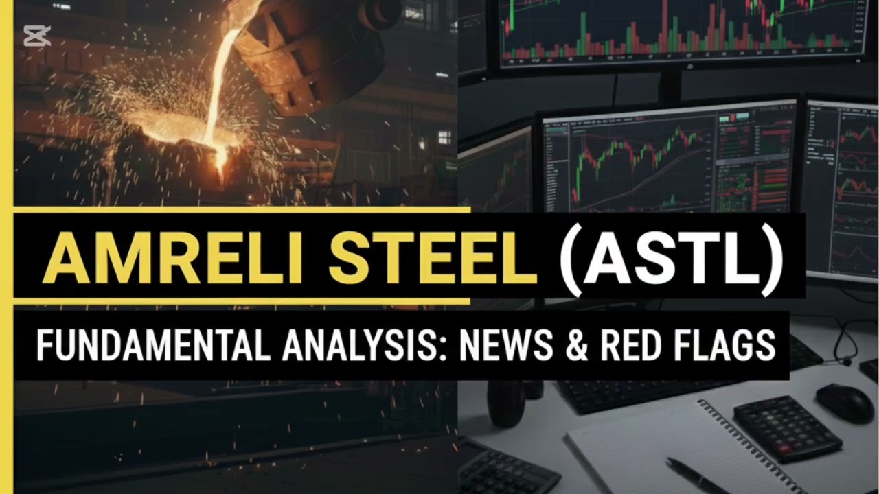 ​Amreli Steel (ASTL) | Fundamental Analysis: News & Red Flags