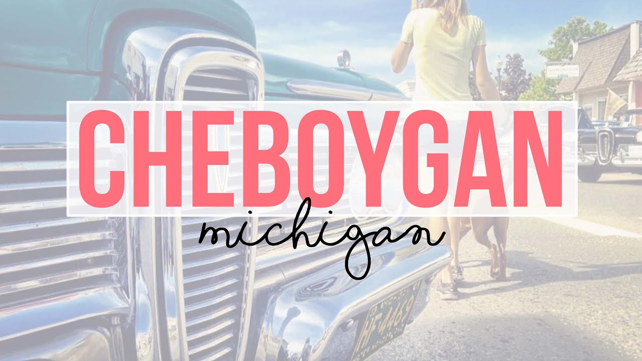 Exploring Cheboygan, Michigan - a Tour with Drivin' & Vibin'