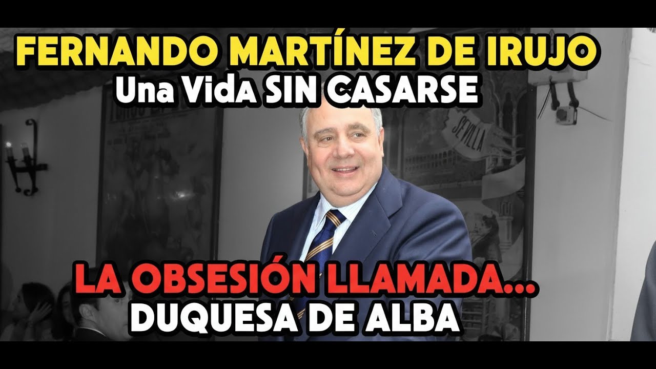 Fernando Martínez de Irujo Una vida SIN CASARSE y la obsesión llamada Duquesa de Alba