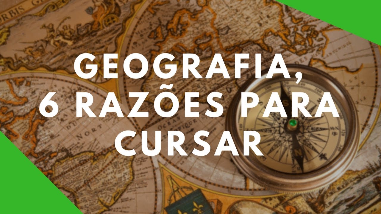 Geografia? 6 Razões para cursar