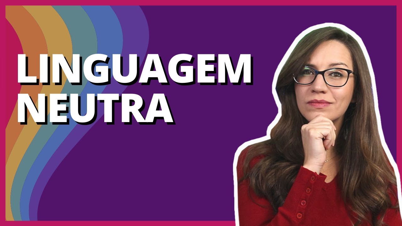 LINGUAGEM NEUTRA – O que é? Como funciona? É polêmica? Minha opinião como professora de Português!
