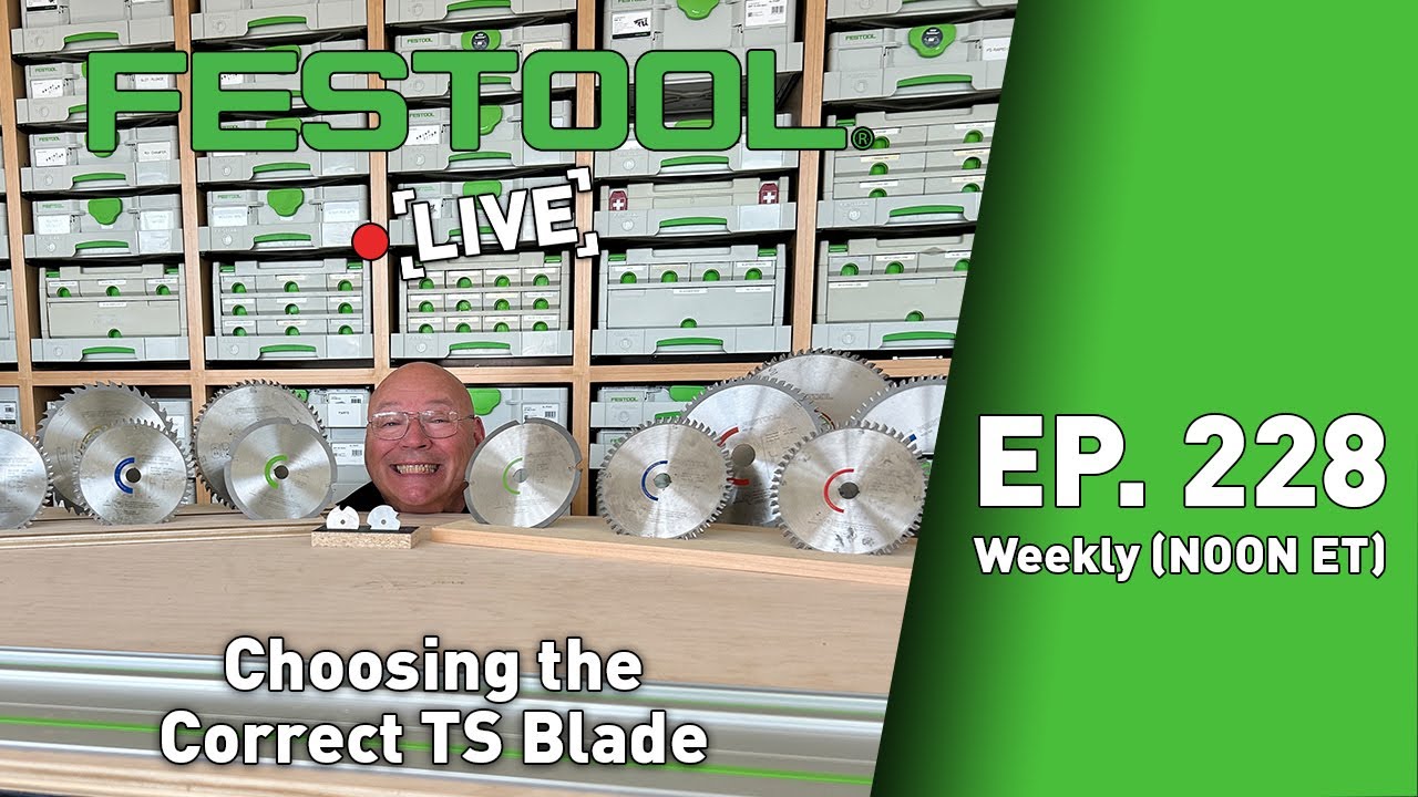 Festool Live Episode 228 - Choosing The Correct TS Blade