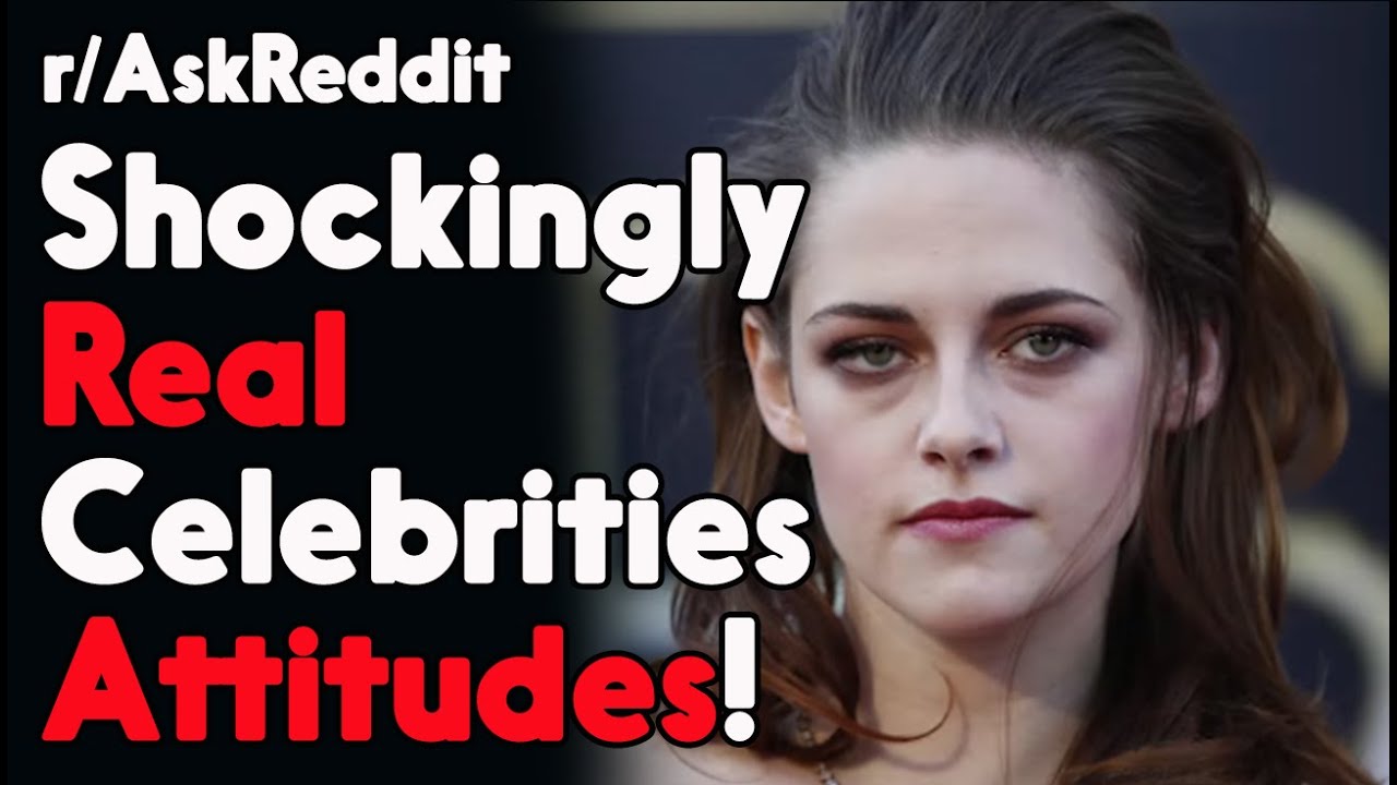 Celebrities Real Attitudes! r/AskReddit Reddit Stories  | Top Posts