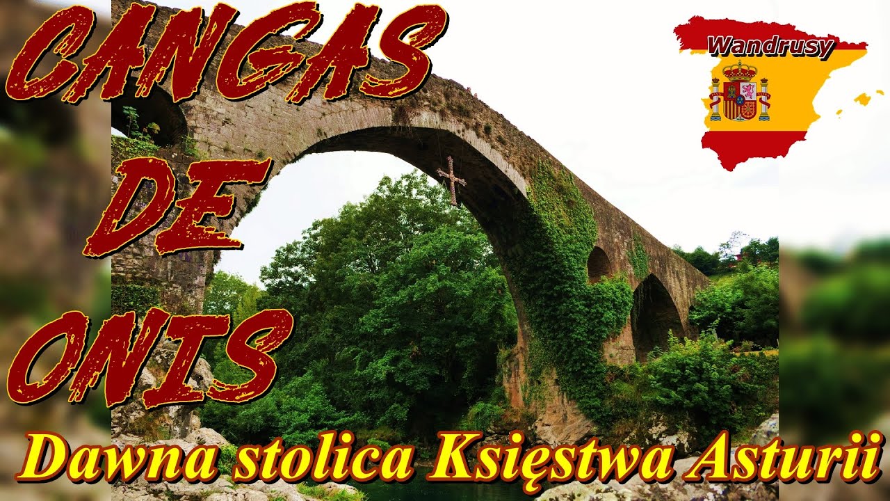 Cangas de Onis  - Tu tworzyła się Historia hiszpańskiego państwa -  Dawna stolica Asturii.
