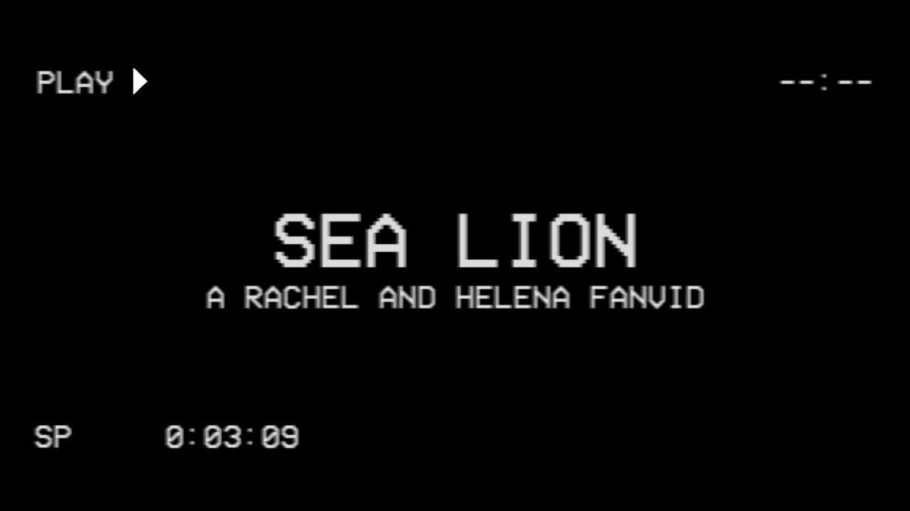 Sea Lion | A Rachel & Helena fanvid