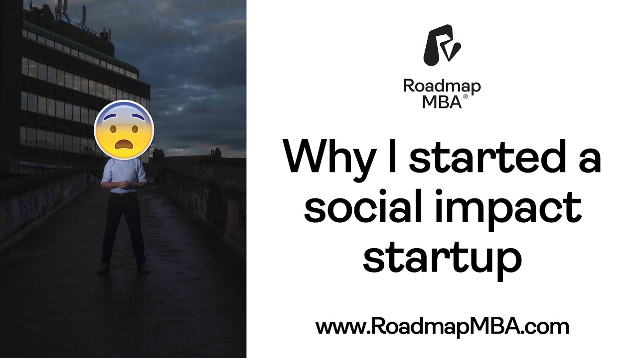 Why I started a social impact startup - Steve Pugh, Roadmap MBA