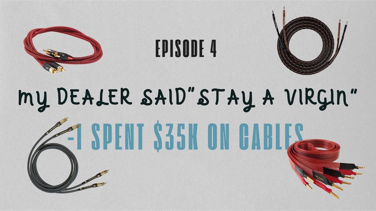 My Dealer Said 'Stay a Virgin' - I Spent $35K on Cables