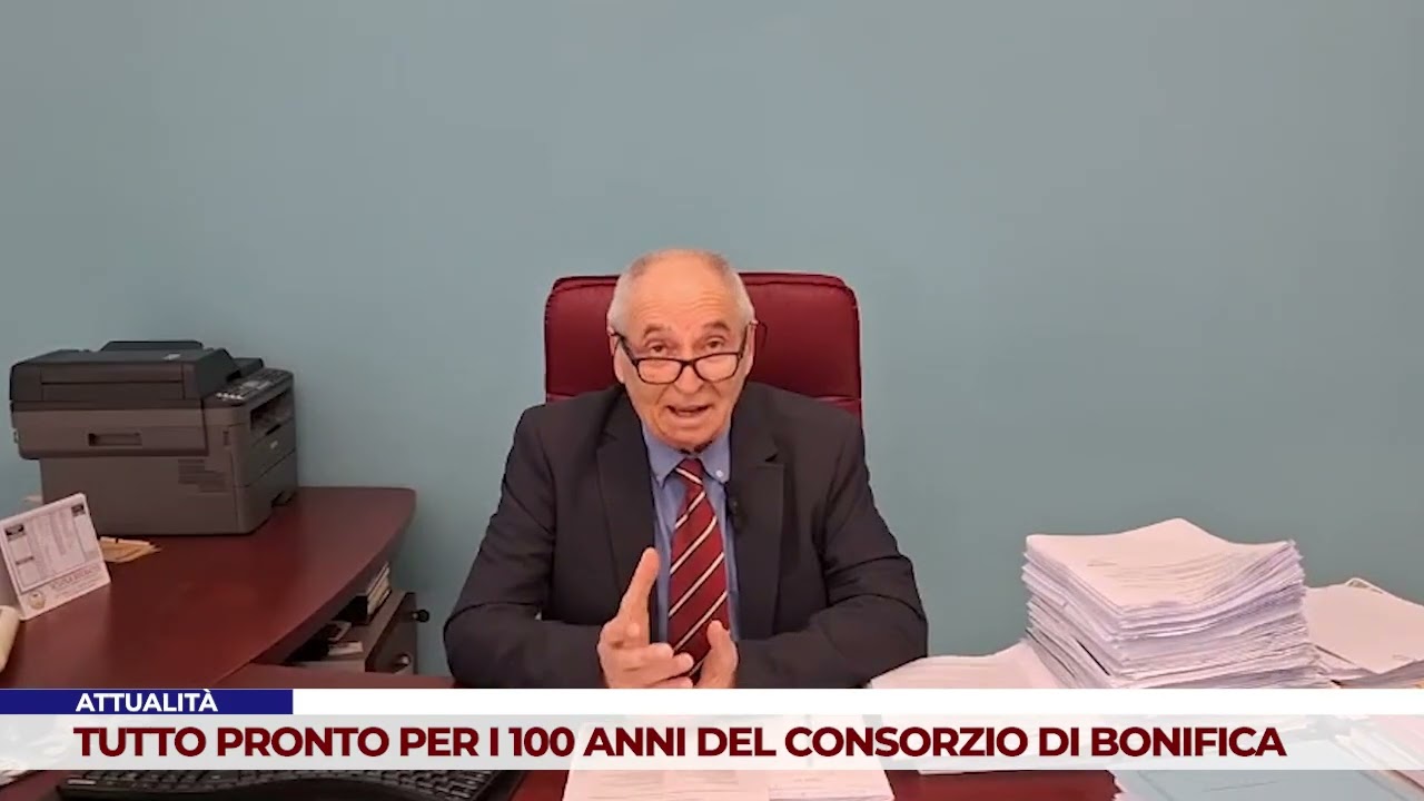 ATTUALITÀ. TUTTO PRONTO PER I 100 ANNI DEL CONSORZIO DI BONIFICA
