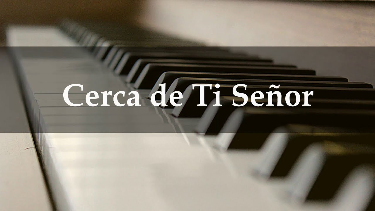 Cerca de Ti Señor (Solo piano)