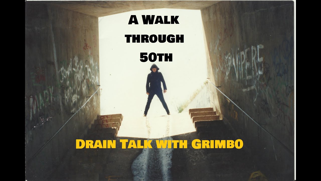 A Walk Thru 50th Drain. Drain Talk with Grimb0