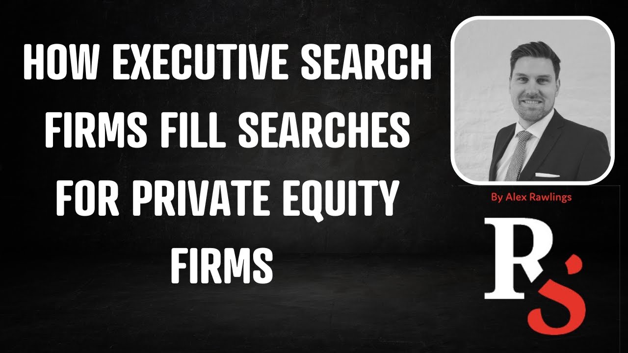 How Executive Search Firms fill searches for Private Equity Firms