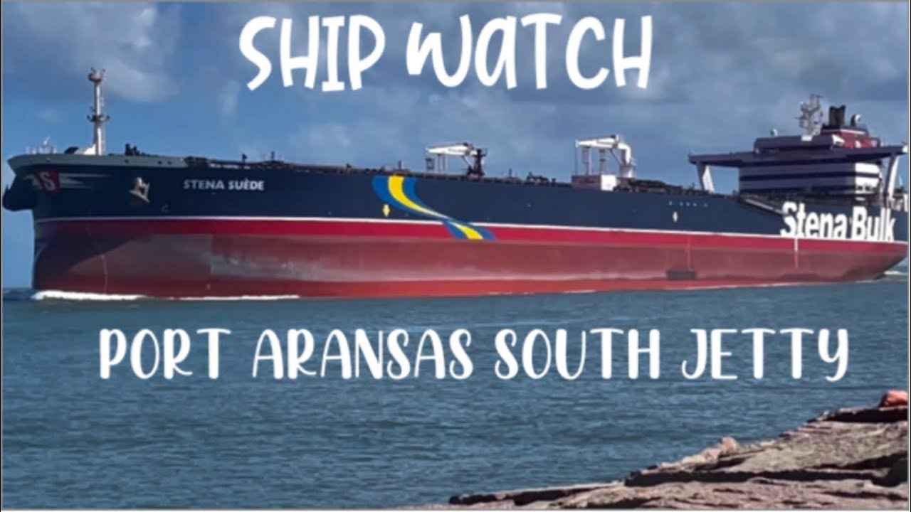 Port Aransas Ship Watch Corpus Christi Ship Channel