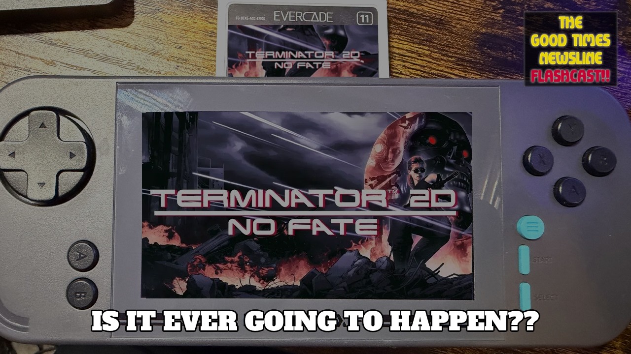 Is Terminator 2D - No Fate on it's way to Evercade? - Good Times Newsline Flashcast 03/04/26