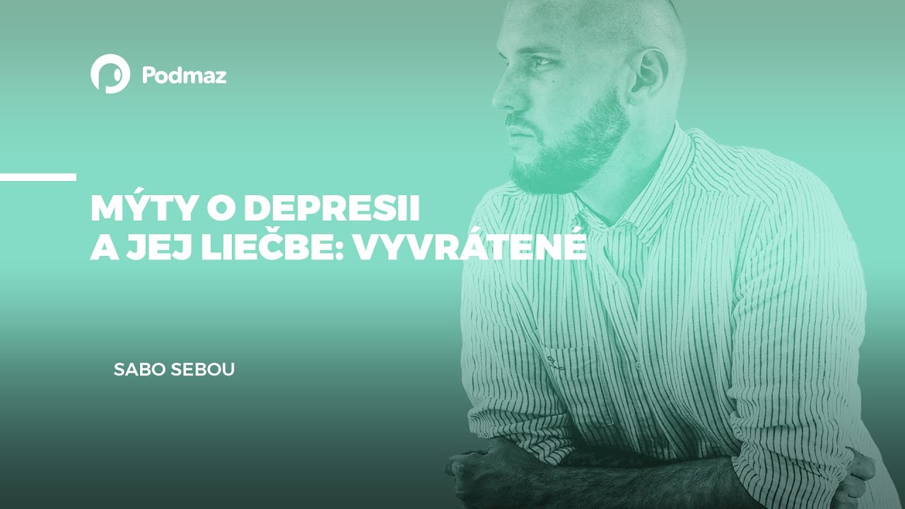 Mýty o depresii a jej liečbe: Vyvrátené (podcast: SABO SEBOU)