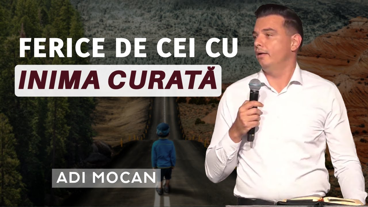 Adi Mocan - Ferice de cei cu inima curată! | PREDICĂ 2024