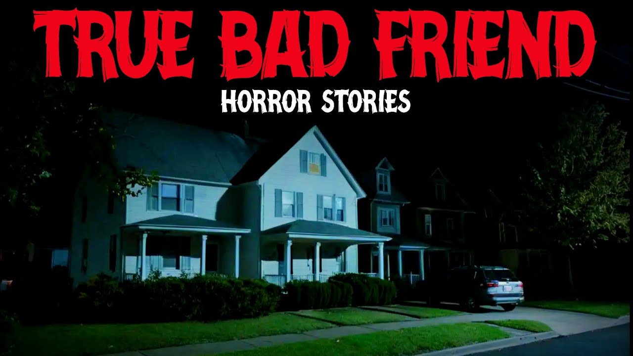 6 True Bad Friends Horror Stories for Sleep | 