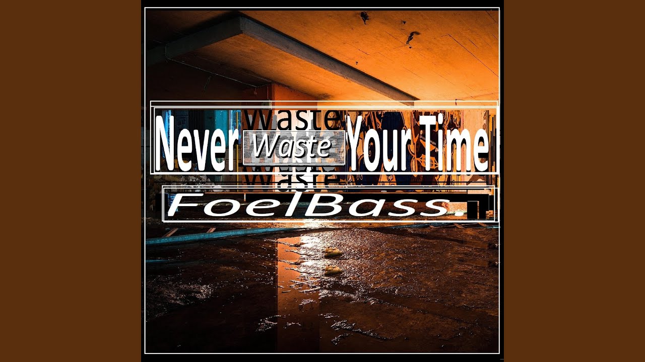 Never Waste Your Time
